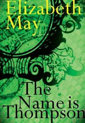 The Name is Thompson - A Novel of Old Belfast by May, Elizabeth