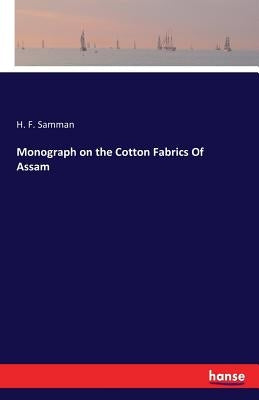 Monograph on the Cotton Fabrics Of Assam by Samman, H. F.