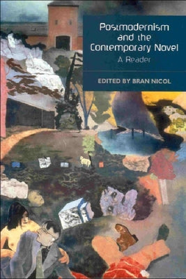 Postmodernism and the Contemporary Novel: A Reader by Nicol, Bran