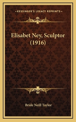 Elisabet Ney, Sculptor (1916) by Taylor, Bride Neill