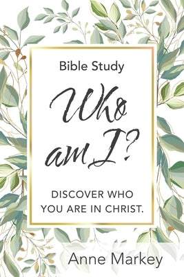 Who Am I?: Discover Who You Are in Christ by Markey, Anne