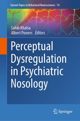 Perceptual Dysregulation in Psychiatric Nosology by Khalsa, Sahib