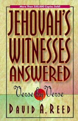 Jehovah's Witnesses Answered Verse by Verse by Reed, David A.