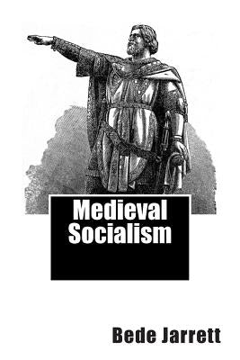 Medieval Socialism by Jarrett, Bede