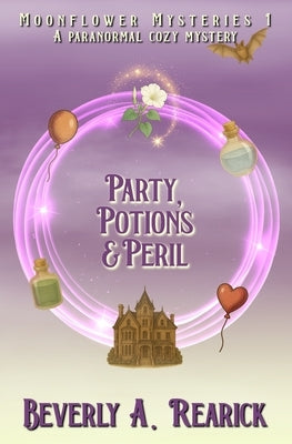 Party, Potions & Peril: A Paranormal Cozy Mystery (Moonflower Mystery Series Book 1) by Rearick, Beverly A.