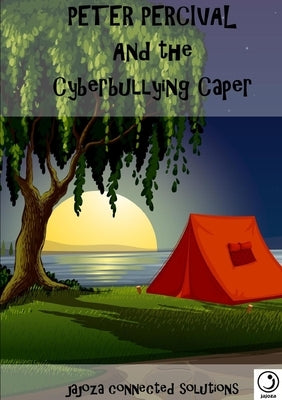 Peter Percival and the Cyberbullying Caper by Jajoza Connected Solutions