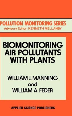 Biomonitoring Air Pollutants with Plants by Manning, W. J.