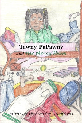 Tawny PaPawny and the Messy Room by McKinnon, T. P.