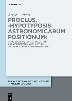 Proclus, >Hypotyposis Astronomicarum Positionum: Introduction, Text, Translation, and Commentary with a Study of the Diagrams and Illustrations by Lithari, Argyro