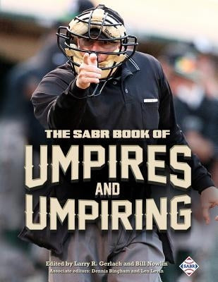 The SABR Book of Umpires and Umpiring by Gerlach, Larry R.