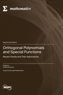 Orthogonal Polynomials and Special Functions: Recent Trends and Their Applications by Quintana, Yamilet