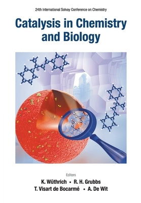 Catalysis in Chemistry and Biology - Proceedings of the 24th International Solvay Conference on Chemistry by Wuthrich, Kurt