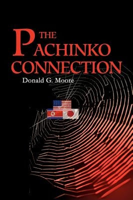 The Pachinko Connection by Moore, Donald G.