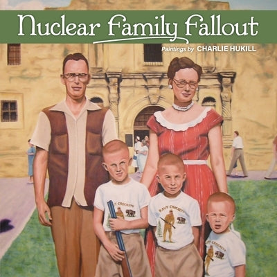 Nuclear Family Fallout by Hukill, Charlie