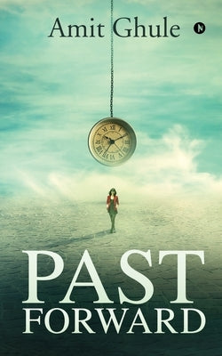 Past Forward by Amit Ghule