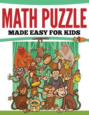 Math Puzzles Made Easy For Kids by Speedy Publishing LLC