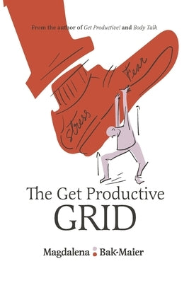 The Get Productive Grid: A Simple and proven work-life balance system to help you thrive by Bak-Maier, Magdalena