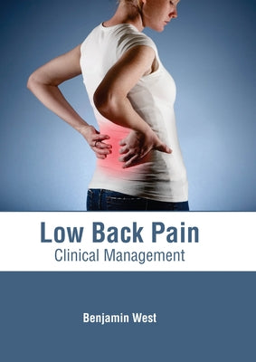 Low Back Pain: Clinical Management by West, Benjamin