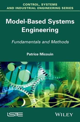 Model Based Systems Engineering: Fundamentals and Methods by Micouin, Patrice