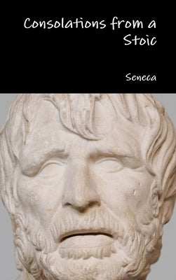 Consolations from a Stoic by Seneca