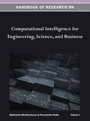 Handbook of Research on Computational Intelligence for Engineering, Science, and Business Vol 1 by Siddhartha Bhattacharyya