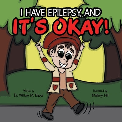 It's Okay!: I Have Epilepsy, And by Bauer, William M.