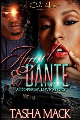 Angel & Dante a Dopeboy Love Story by Mack, Tasha