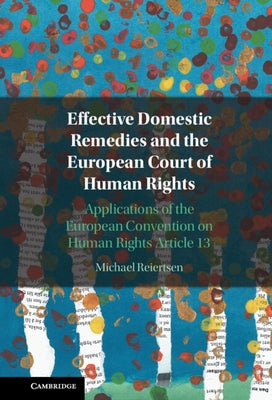 Effective Domestic Remedies and the European Court of Human Rights: Applications of the European Convention on Human Rights Article 13 by Reiertsen, Michael