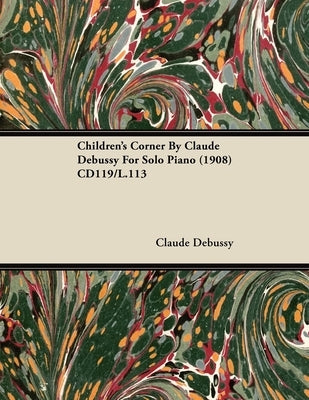 Children's Corner By Claude Debussy For Solo Piano (1908) CD119/L.113 by Debussy, Claude