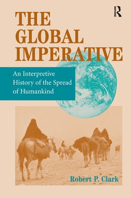 The Global Imperative: An Interpretive History Of The Spread Of Humankind by Clark, Robert P.