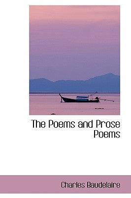 The Poems and Prose Poems by Baudelaire, Charles P.