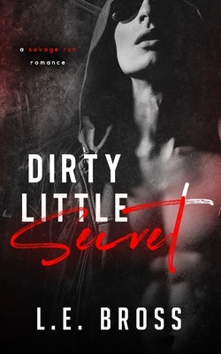 Dirty Little Secret: A Savage Run Romance by Bross, L. E.