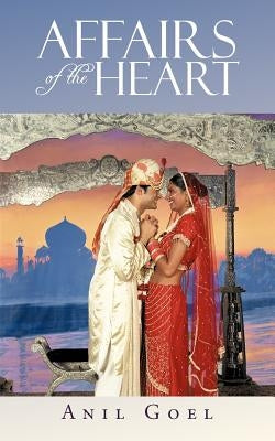 Affairs of the Heart by Goel, Anil
