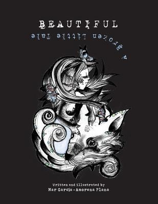 Beautiful: A Broken Little Tale by Plana, Mar Garcia-Amorena