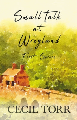 Small Talk at Wreyland - First Series by Torr, Cecil