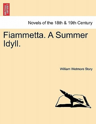 Fiammetta. a Summer Idyll. by Story, William Wetmore