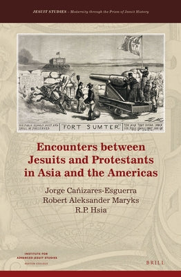 Encounters Between Jesuits and Protestants in Asia and the Americas by Cañizares-Esguerra, Jorge