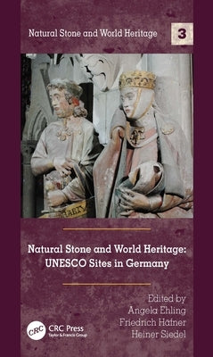 Natural Stone and World Heritage: UNESCO Sites in Germany by Ehling, Angela