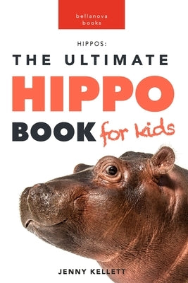 Hippos: The Ultimate Hippo Book for Kids: 100+ Amazing Hippo Facts, Photos, Quiz and More by Kellett, Jenny