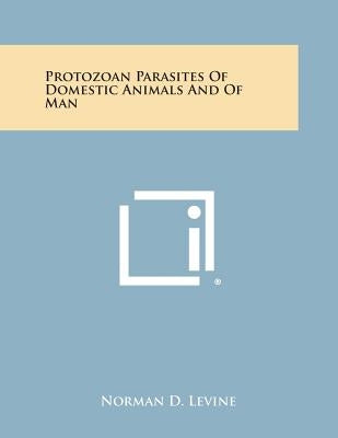 Protozoan Parasites of Domestic Animals and of Man by Levine, Norman D.