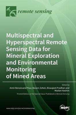 Multispectral and Hyperspectral Remote Sensing Data for Mineral Exploration and Environmental Monitoring of Mined Areas by Pour, Amin Beiranvand