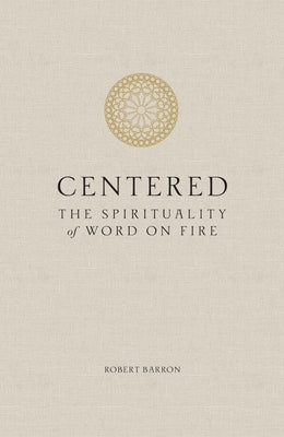 Centered: The Spirituality of Word on Fire by Bishop Robert Barron