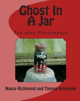 Ghost In A Jar: The E-Bay Phenomenon by Workman, Tammy