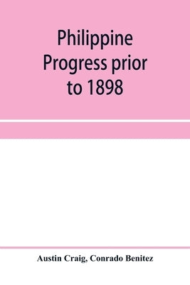 Philippine progress prior to 1898 by Craig, Austin