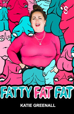 Fatty Fat Fat by Greenall, Katie
