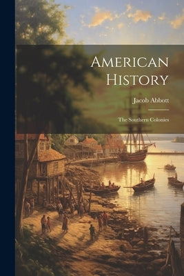 American History: The Southern Colonies by Abbott, Jacob