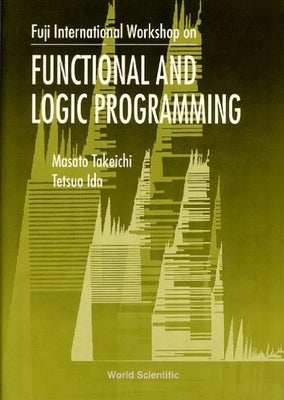 Functional and Logic Programming - Proceedings of the Fuji International Workshop by Takeichi, Masato