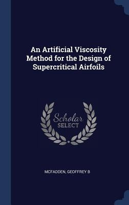 An Artificial Viscosity Method for the Design of Supercritical Airfoils by McFadden, Geoffrey B.