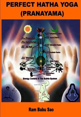 Perfect Hatha Yoga (Pranayama): Yoga Pranayama by Sao, Ram Babu