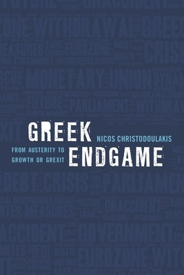 Greek Endgame: From Austerity to Growth or Grexit by Christodoulakis, Nicos